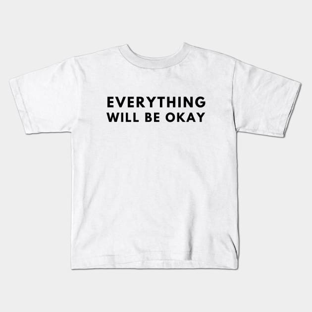 Everything Will Be Okay Kids T-Shirt by officialdesign